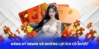 Đăng ký 98Win Và Các Thao Tác Đăng Ký Nhanh Chóng Cho Anh Em