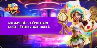 68GAMEBAI - Cổng game bài đổi thưởng uy tín, hấp dẫn bậc nhất
