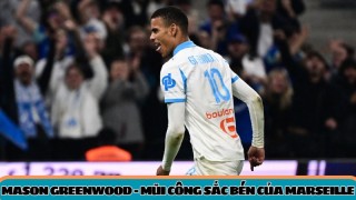 Mason Greenwood - Mũi công sắc bén của Marseille tại Ligue 1