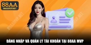 Đăng Nhập 88AA Tại 88AA MVP (88aamvp.net) | Hướng Dẫn Quản Lý Tài Khoản Chuẩn