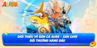 Bắn Cá AU88 - Săn Boss Đổi Thưởng Cực Khủng 2026