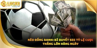 Kèo đồng banh là gì và kinh nghiệm đọc trận đấu tại Luck8
