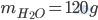 m_{H_2O}=120g