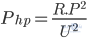 P_{hp}=\frac{R.P^2}{U^2}