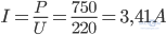 I=\frac{P}{U}=\frac{750}{220}=3,41A