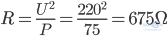 R=\frac{U^2}{P}=\frac{220^2}{75}=675 \Omega